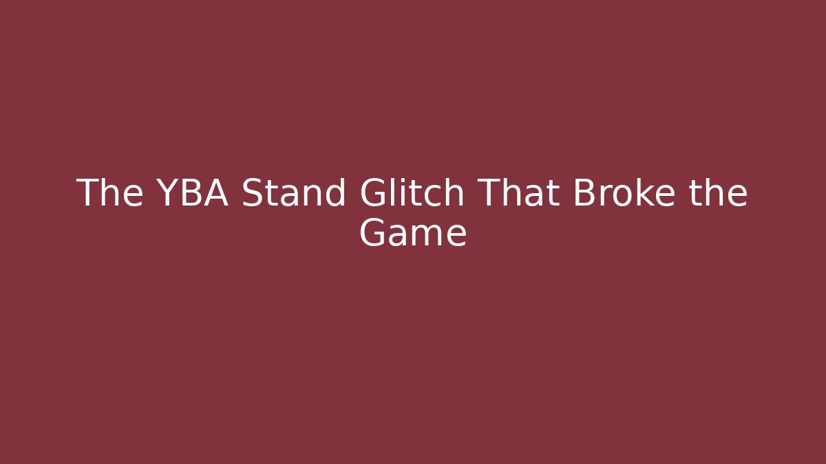 The YBA Stand Glitch That Broke the Game