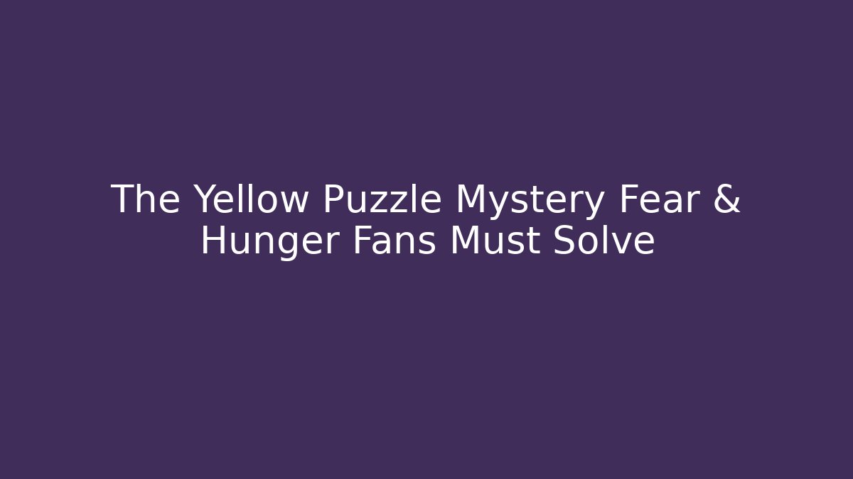 The Yellow Puzzle Mystery Fear & Hunger Fans Must Solve