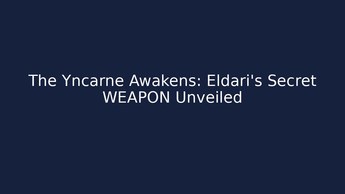 The Yncarne Awakens: Eldari's Secret WEAPON Unveiled