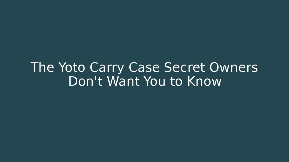 The Yoto Carry Case Secret Owners Don't Want You to Know