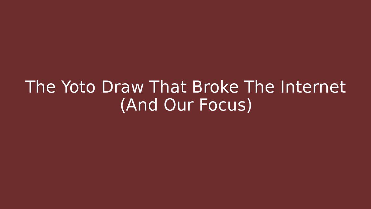 The Yoto Draw That Broke The Internet (And Our Focus)
