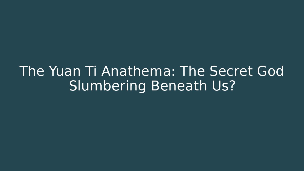 The Yuan Ti Anathema: The Secret God Slumbering Beneath Us?