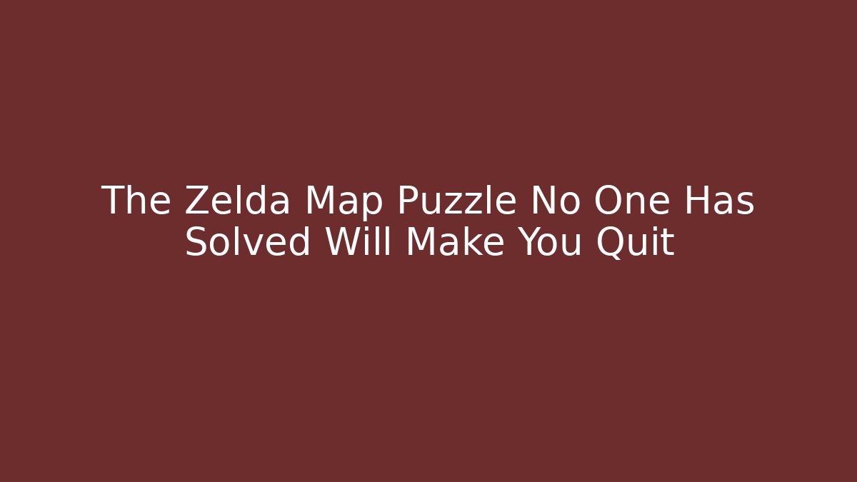 The Zelda Map Puzzle No One Has Solved Will Make You Quit