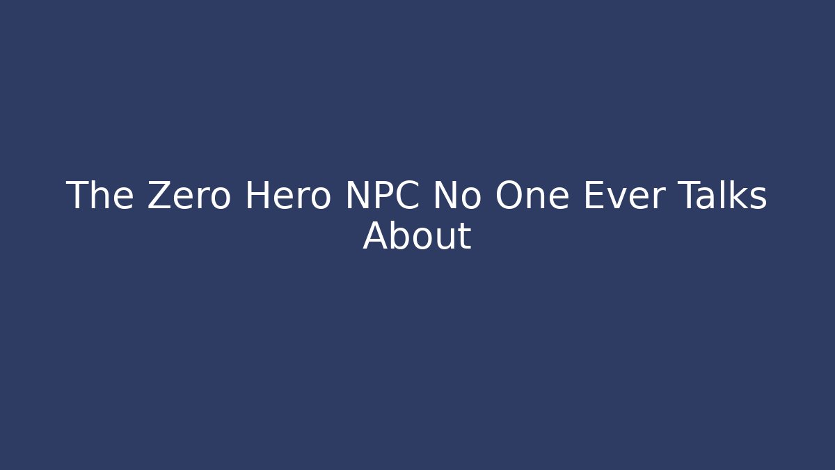 The Zero Hero NPC No One Ever Talks About - Create More Assets