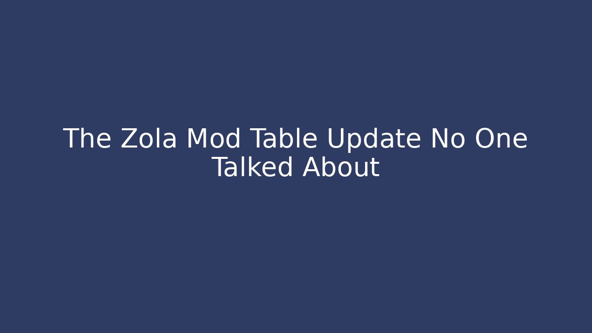 The Zola Mod Table Update No One Talked About