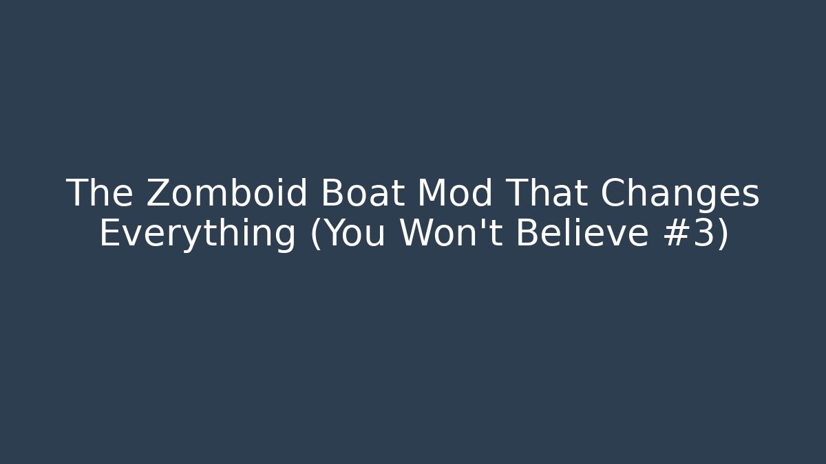 The Zomboid Boat Mod That Changes Everything (You Won't Believe #3)