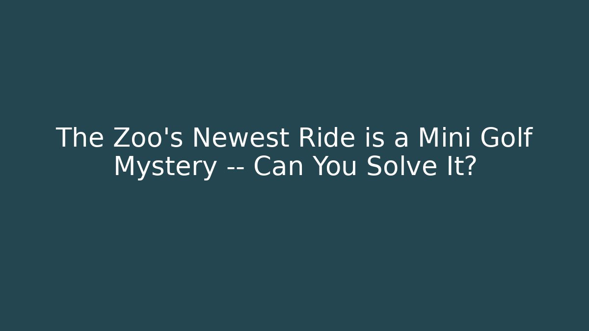 The Zoo’s Newest Ride is a Mini Golf Mystery — Can You Solve It?