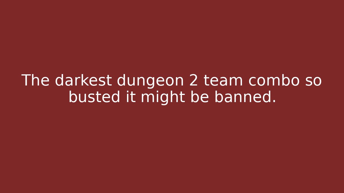 The darkest dungeon 2 team combo so busted it might be banned.