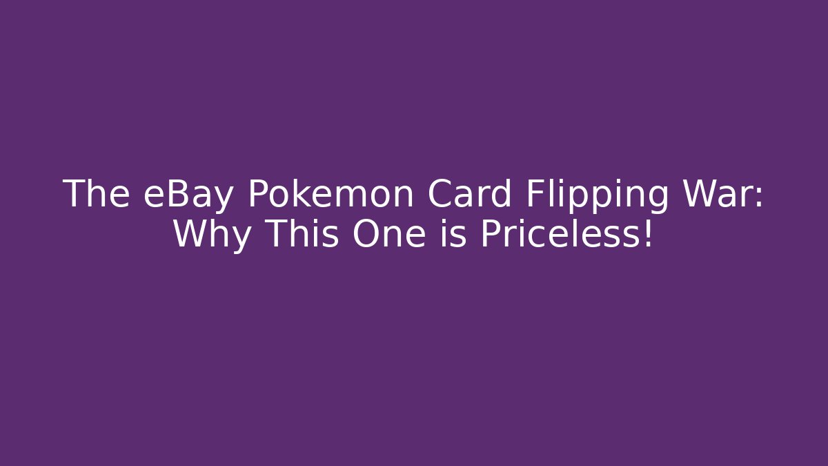 The eBay Pokémon Card Flipping War: Why This One is Priceless!