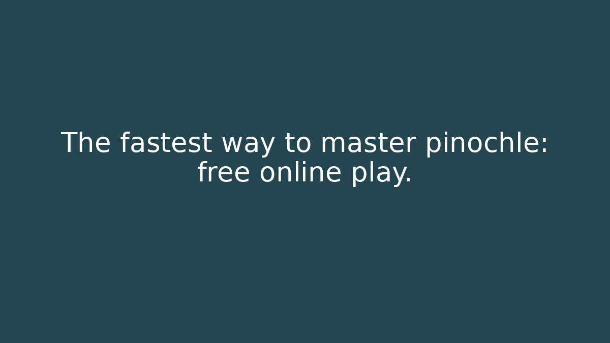 The fastest way to master pinochle: free online play.