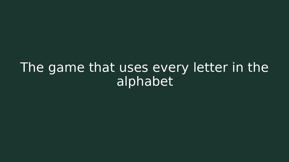 The game that uses every letter in the alphabet