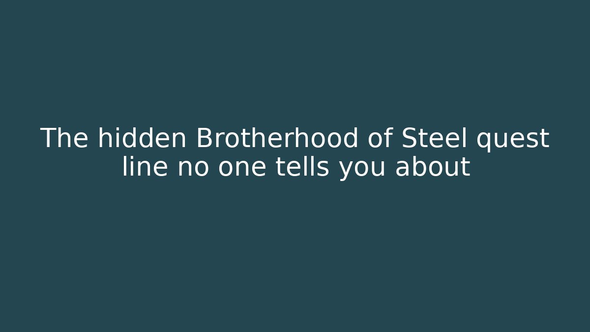The hidden Brotherhood of Steel quest line no one tells you about