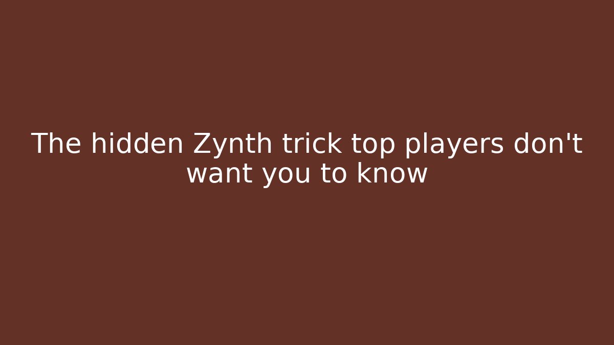 The hidden Zynth trick top players don’t want you to know