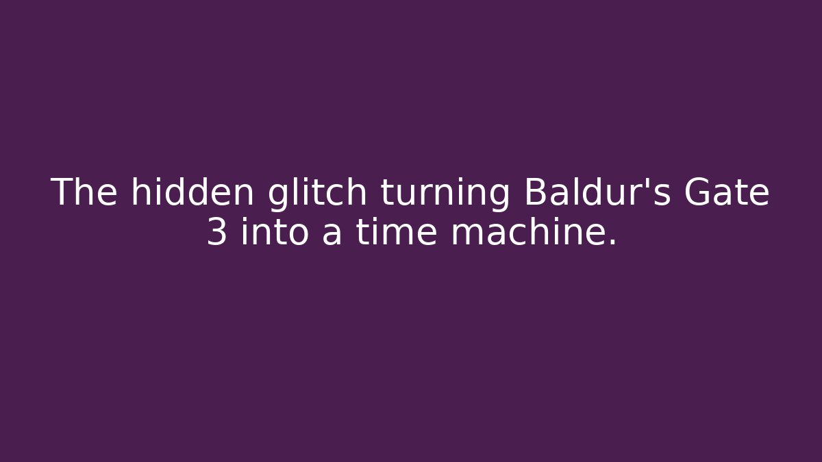 The hidden glitch turning Baldur's Gate 3 into a time machine.