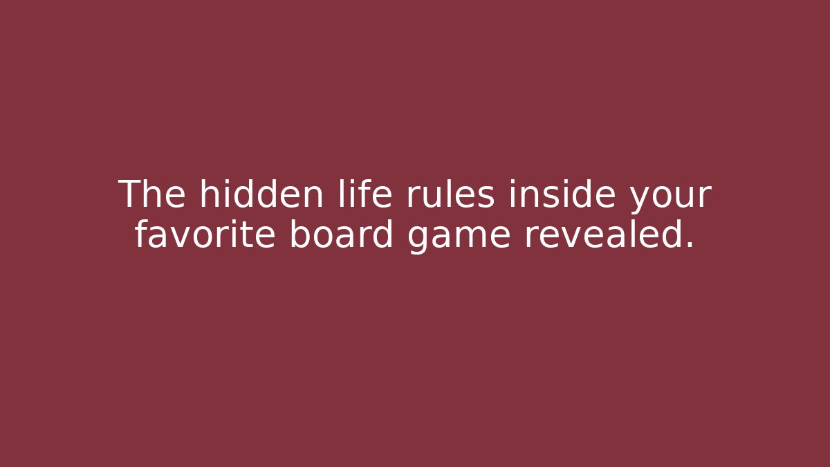 The hidden life rules inside your favorite board game revealed.