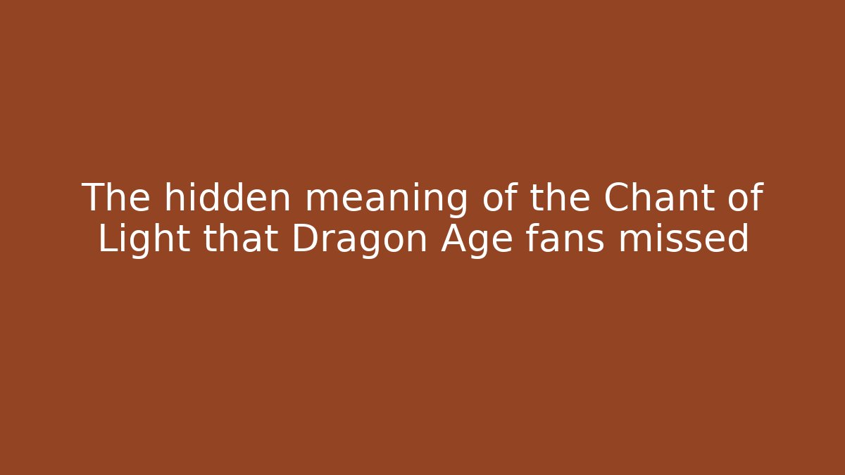 The hidden meaning of the Chant of Light that Dragon Age fans missed