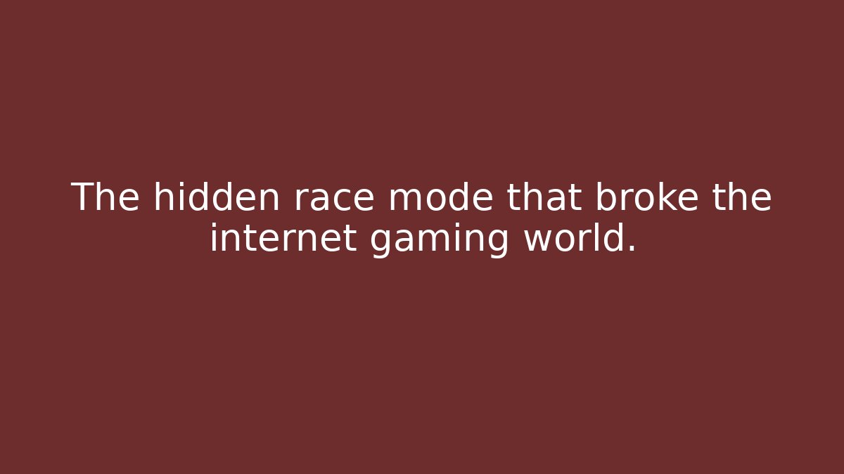 The hidden race mode that broke the internet gaming world.