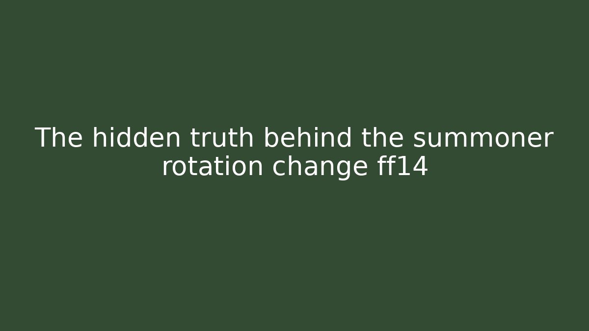 The hidden truth behind the summoner rotation change ff14