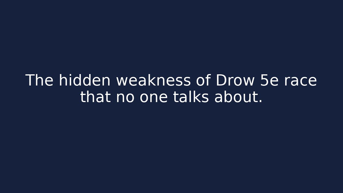 The hidden weakness of Drow 5e race that no one talks about.