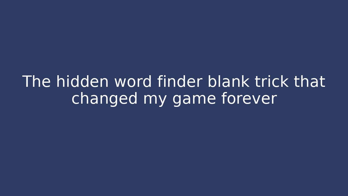 The hidden word finder blank trick that changed my game forever