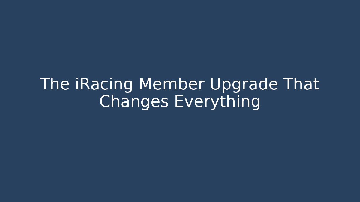 The iRacing Member Upgrade That Changes Everything - Create More Assets