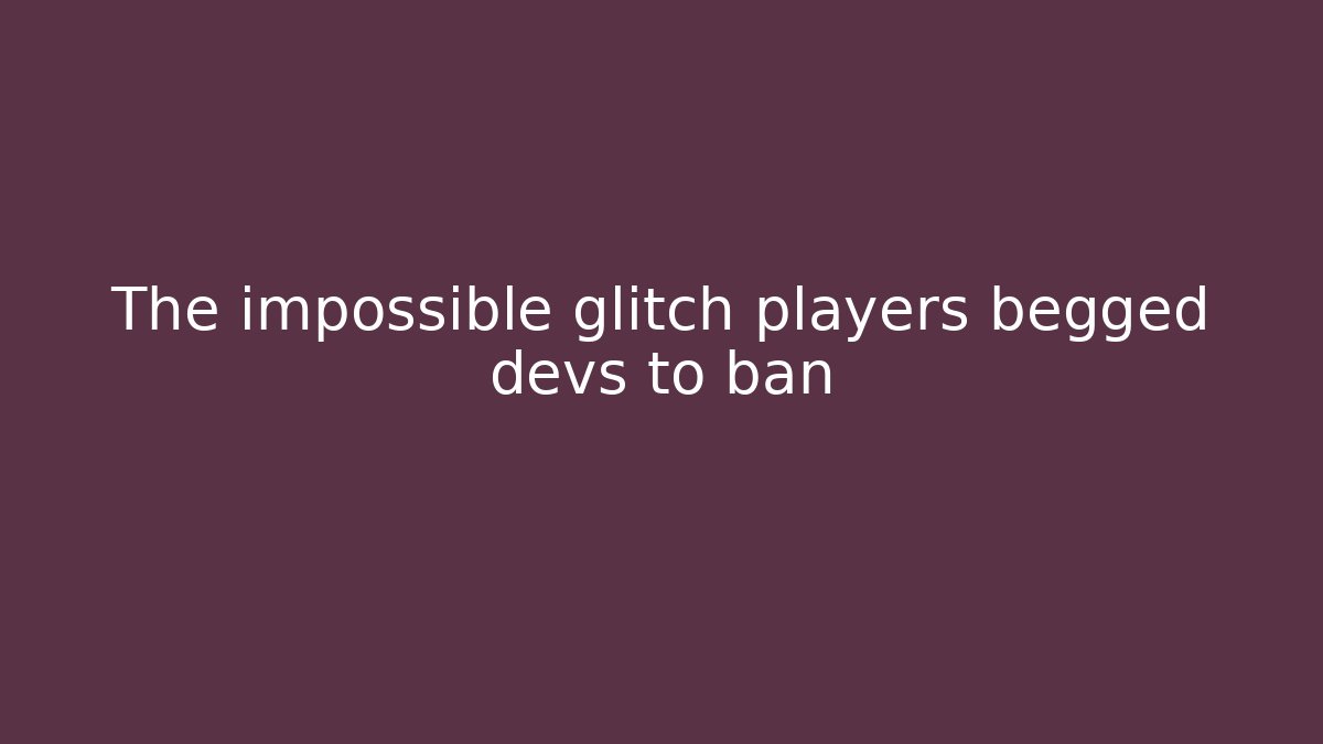 The impossible glitch players begged devs to ban - Create More Assets
