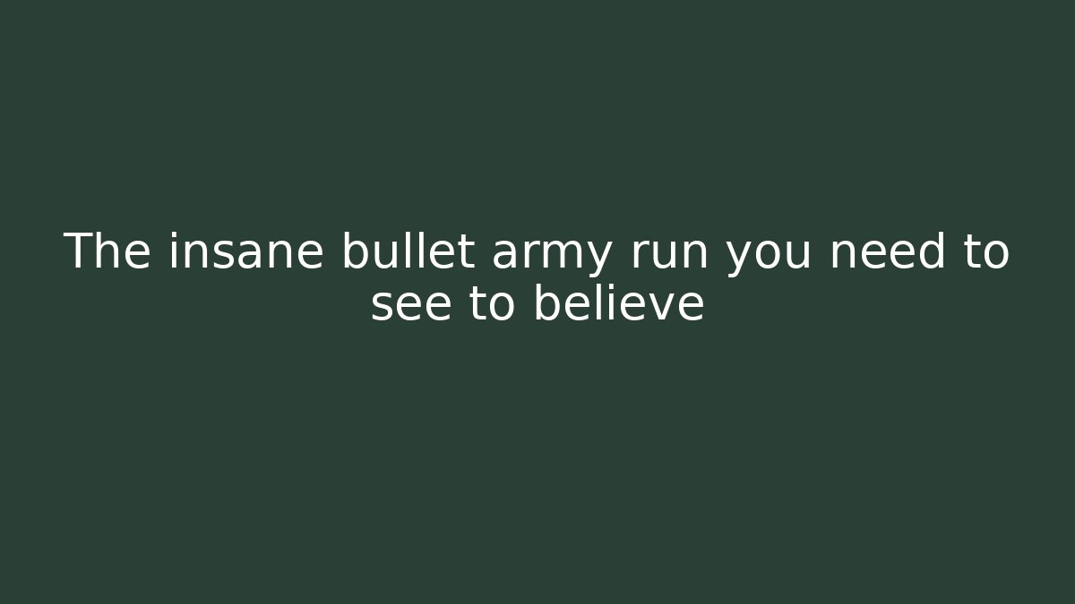 The insane bullet army run you need to see to believe