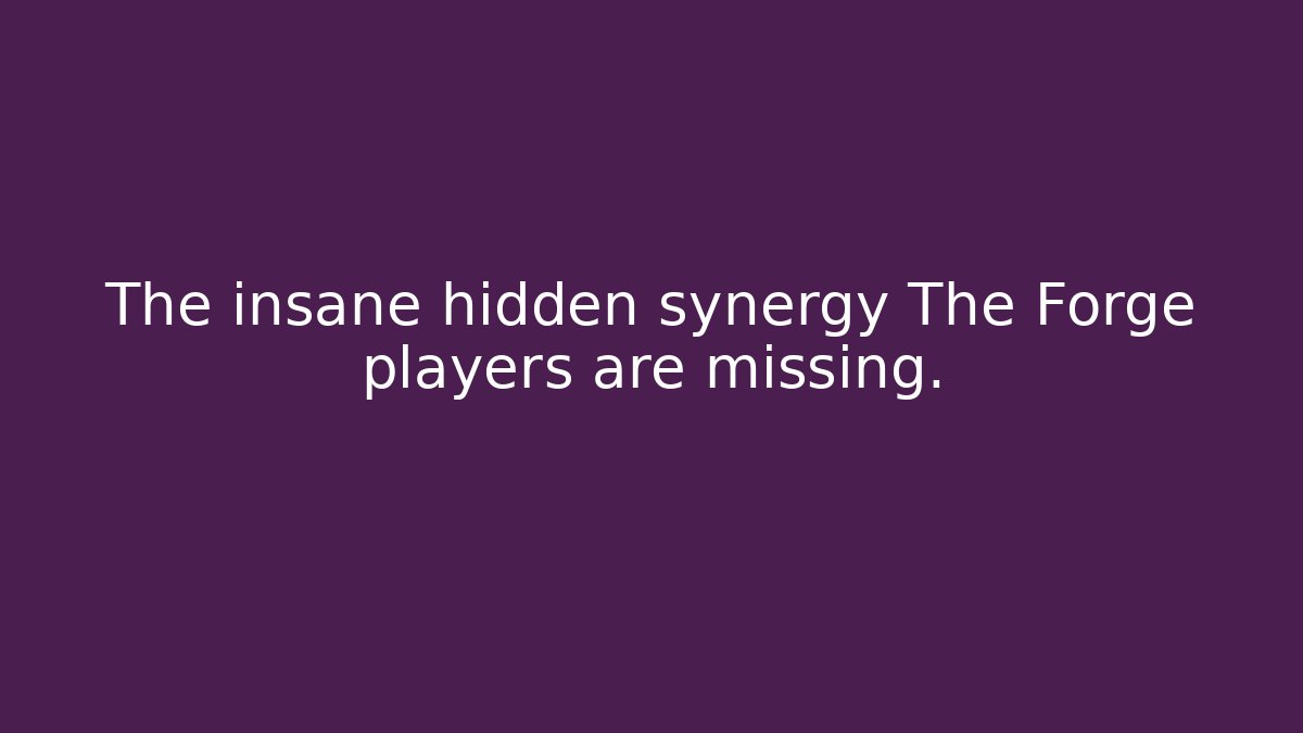 The insane hidden synergy The Forge players are missing.