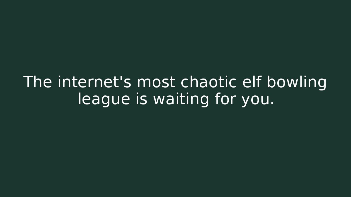 The internet's most chaotic elf bowling league is waiting for you.