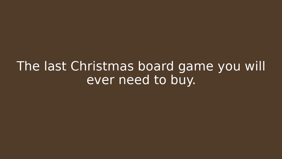 The last Christmas board game you will ever need to buy.