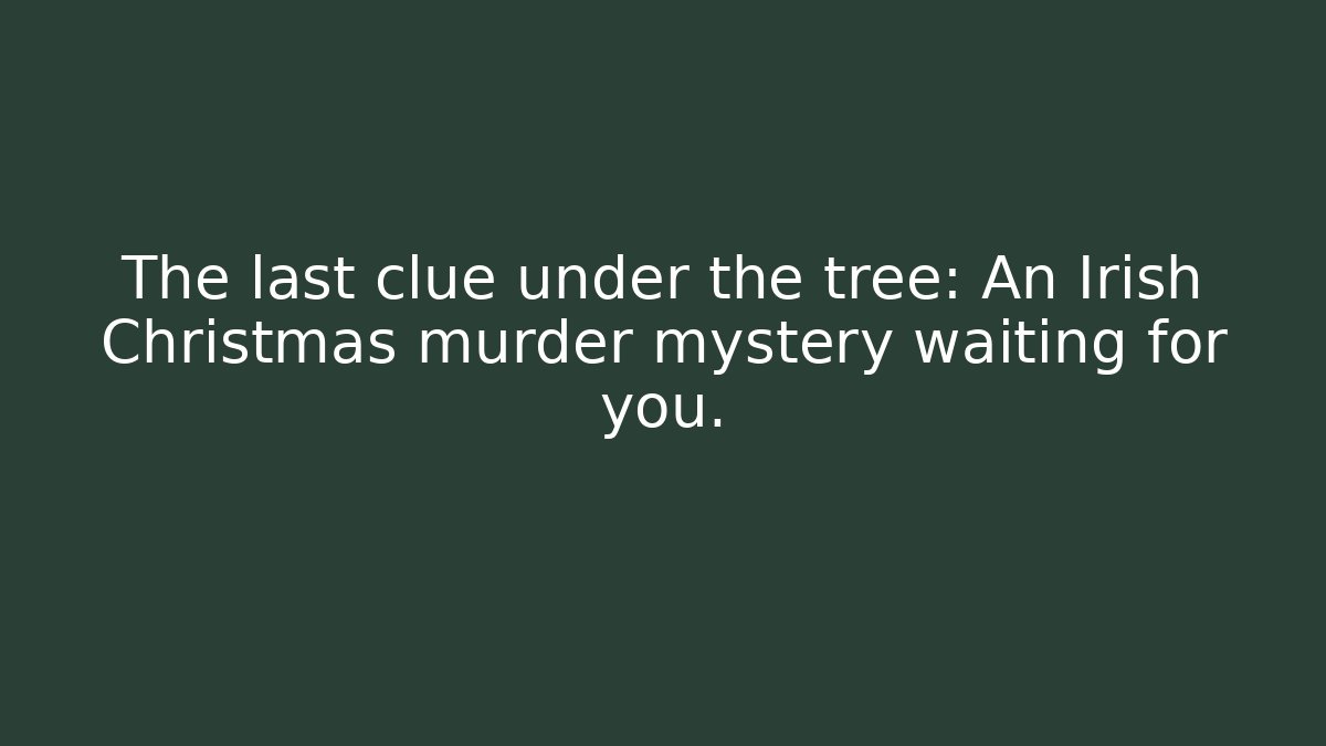 The last clue under the tree: An Irish Christmas murder mystery waiting for you.