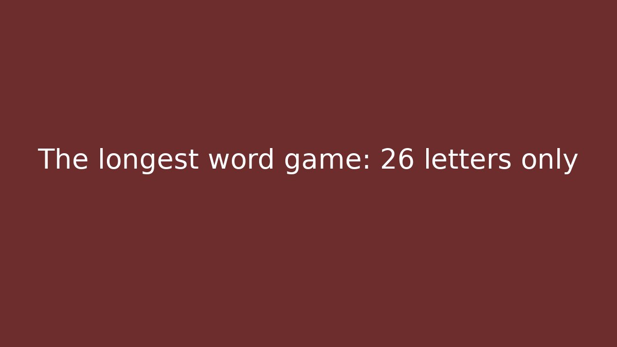 The longest word game: 26 letters only - Create More Assets