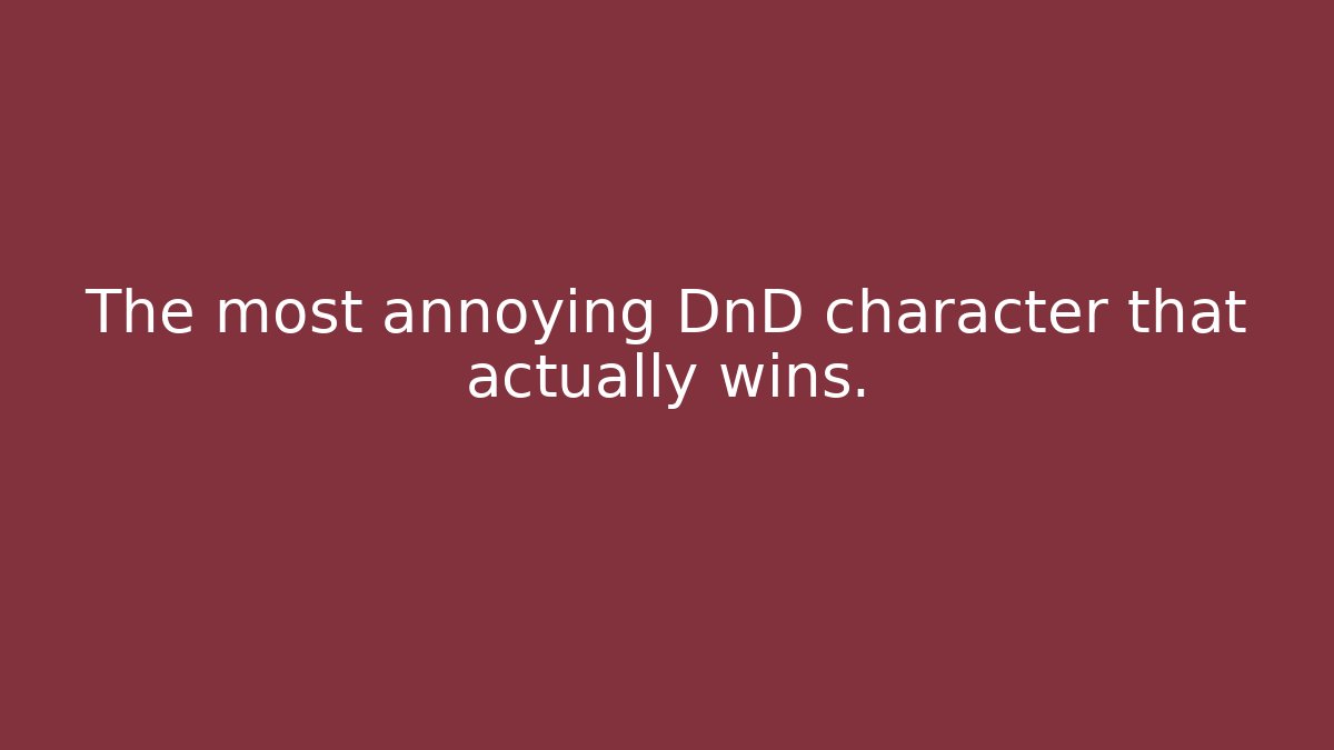 The most annoying DnD character that actually wins. - Create More Assets