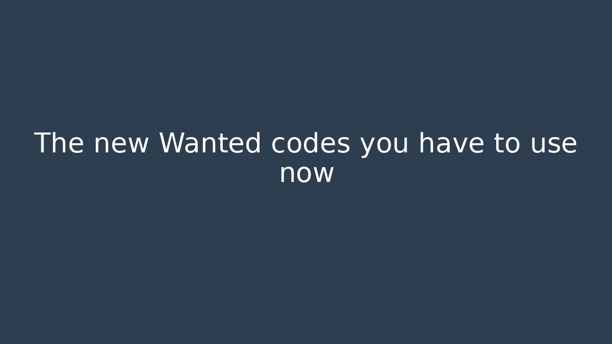 The new Wanted codes you have to use now - Create More Assets