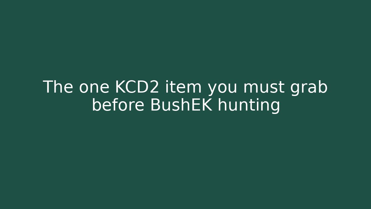 The one KCD2 item you must grab before BushEK hunting