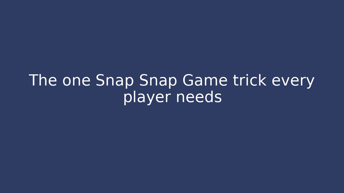 The one Snap Snap Game trick every player needs