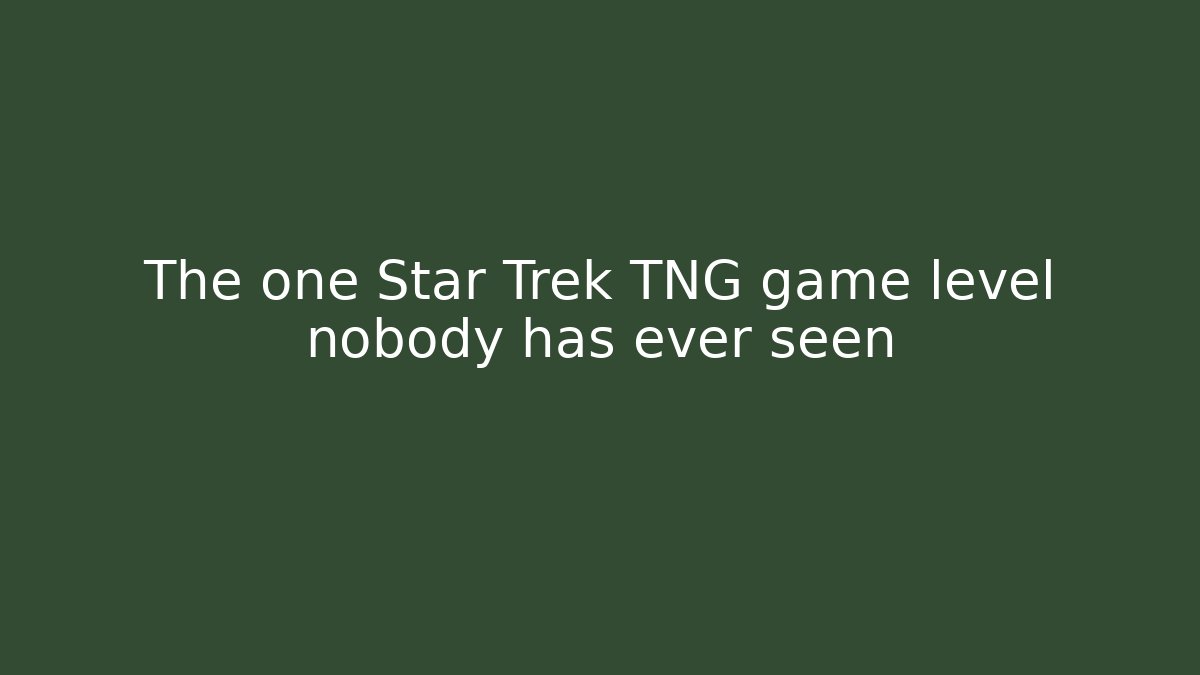 The one Star Trek TNG game level nobody has ever seen