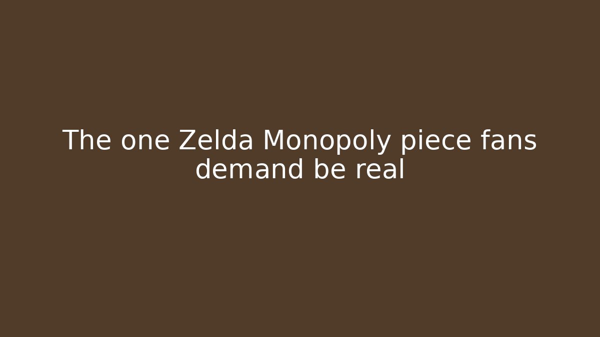 The one Zelda Monopoly piece fans demand be real