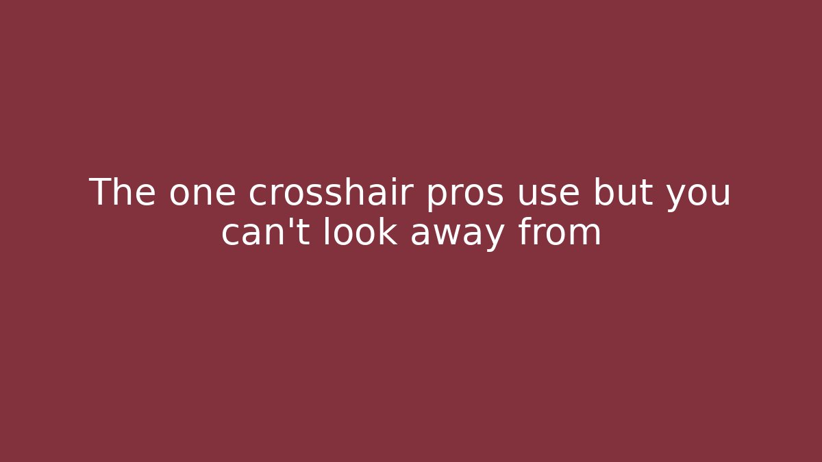 The one crosshair pros use but you can't look away from