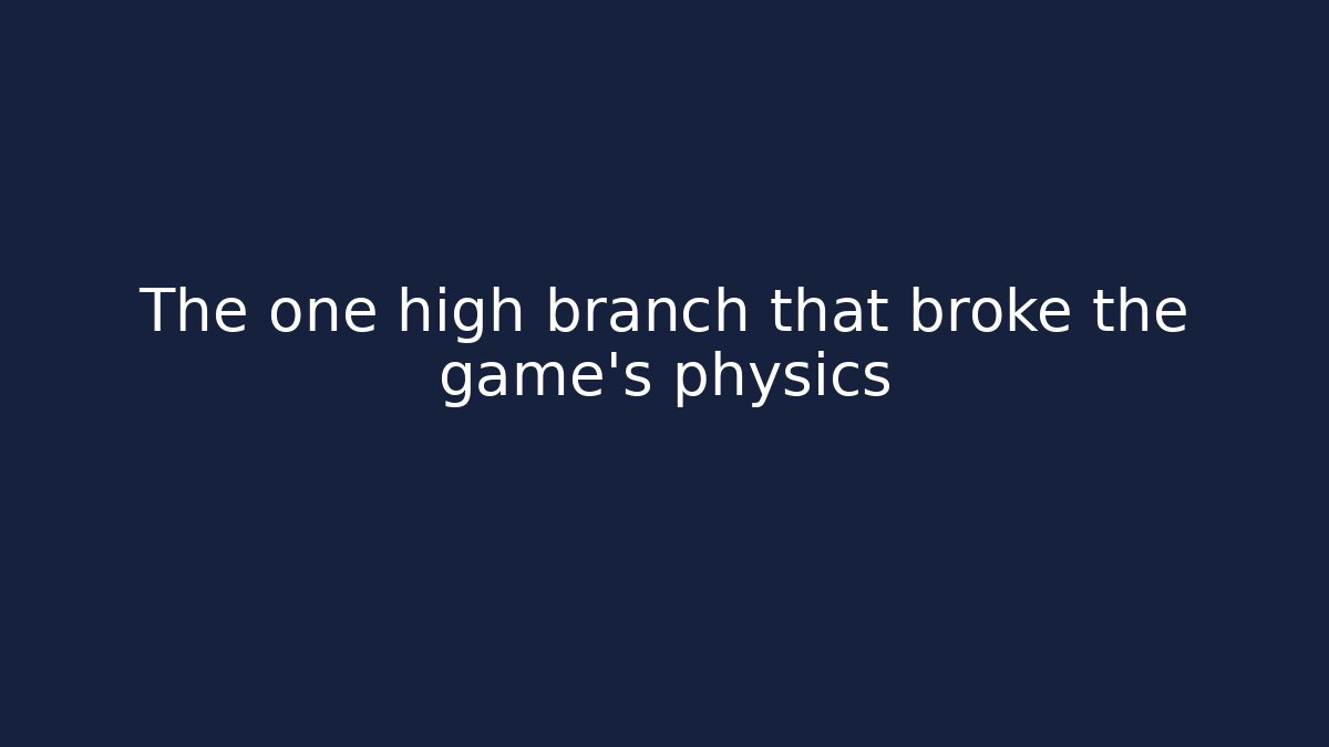 The one high branch that broke the game's physics