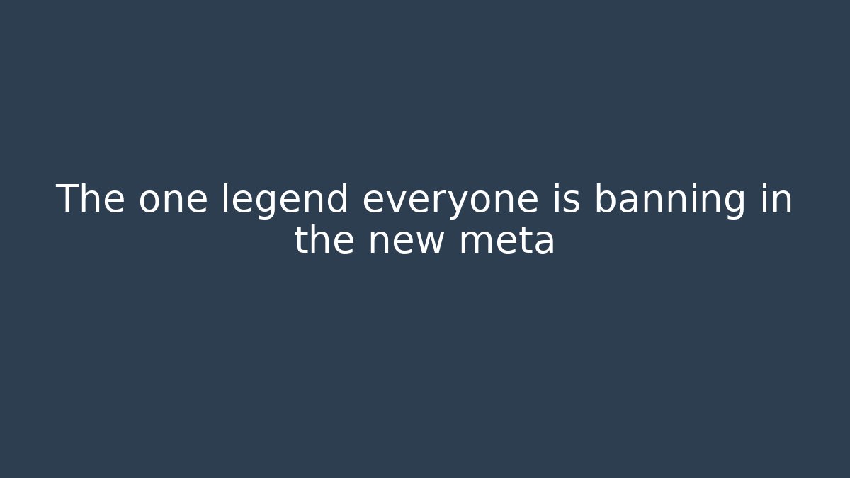The one legend everyone is banning in the new meta