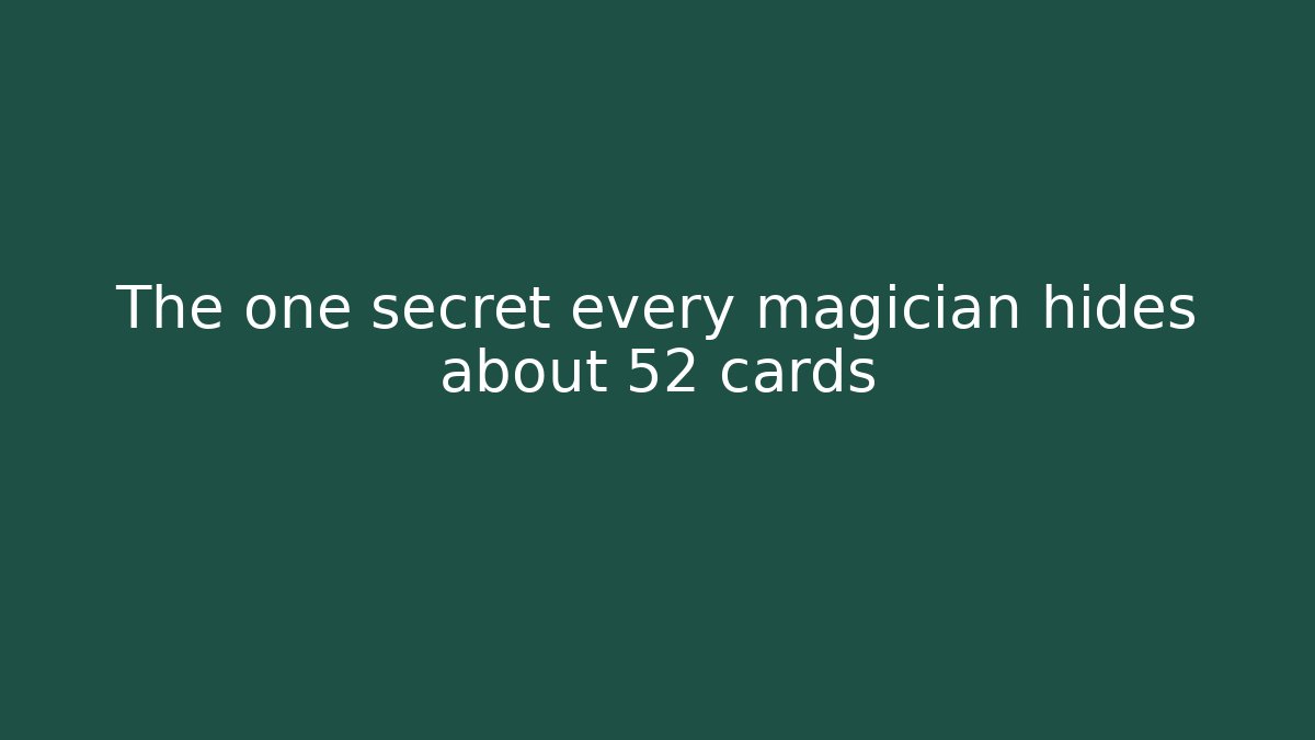 The one secret every magician hides about 52 cards