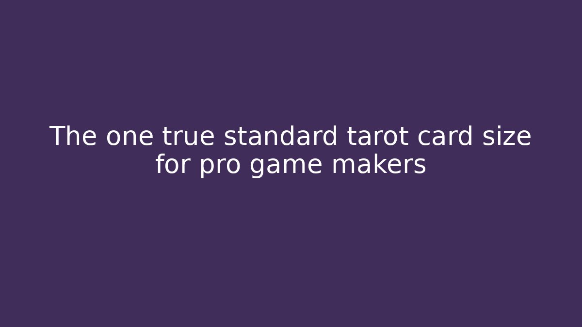 The one true standard tarot card size for pro game makers