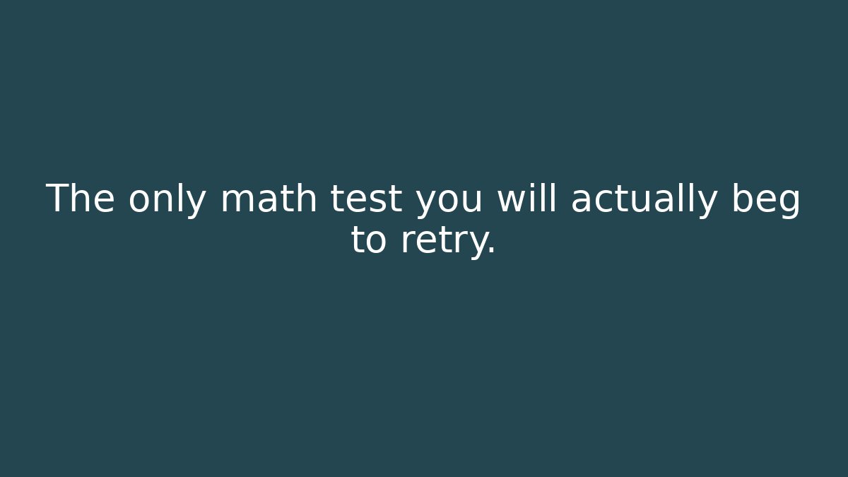 The only math test you will actually beg to retry.