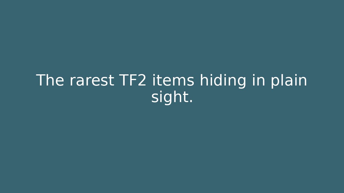 The rarest TF2 items hiding in plain sight.