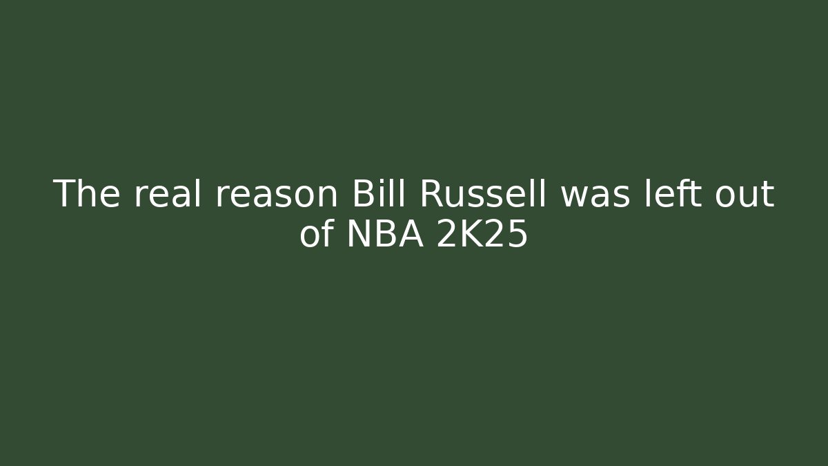 The real reason Bill Russell was left out of NBA 2K25