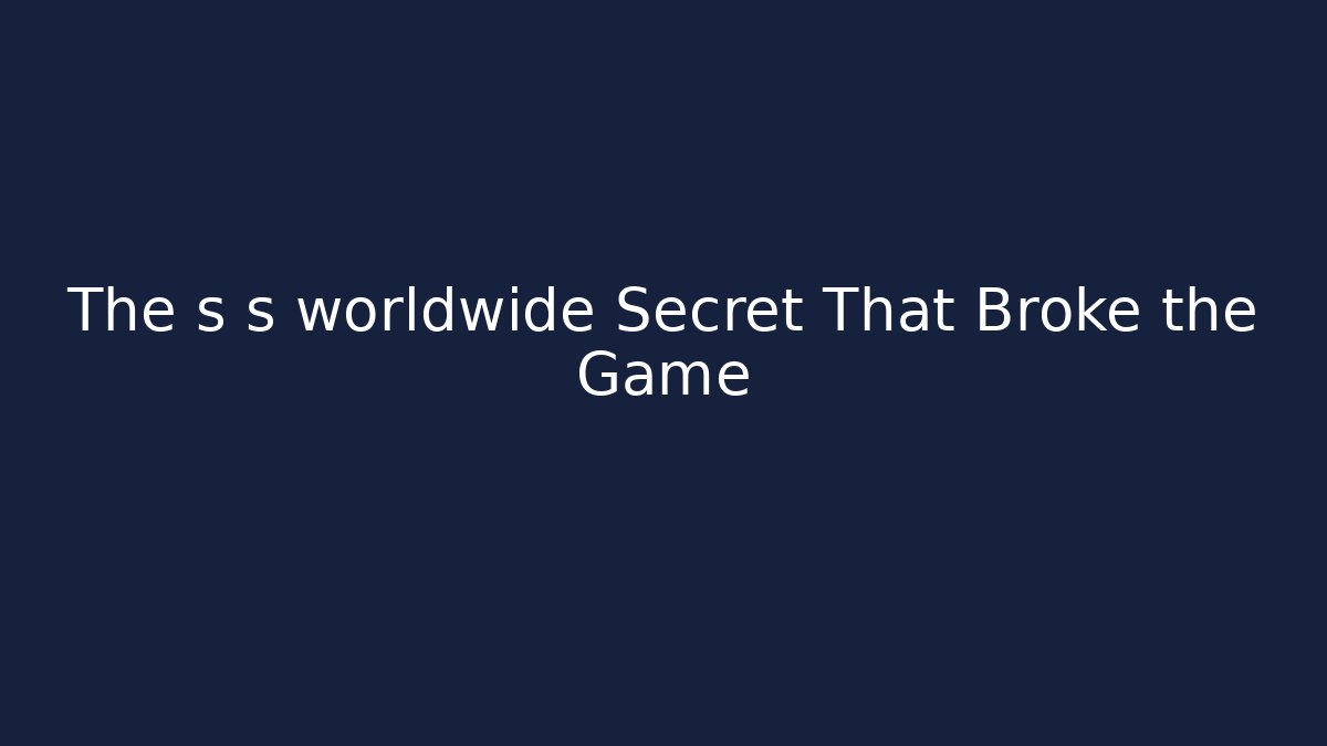 The s s worldwide Secret That Broke the Game