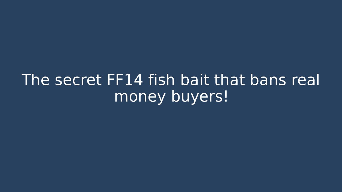 The secret FF14 fish bait that bans real money buyers!