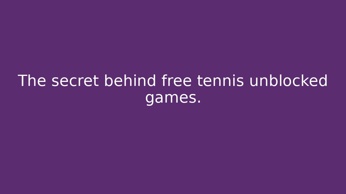 The secret behind free tennis unblocked games.