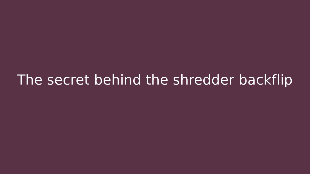 The secret behind the shredder backflip - Create More Assets